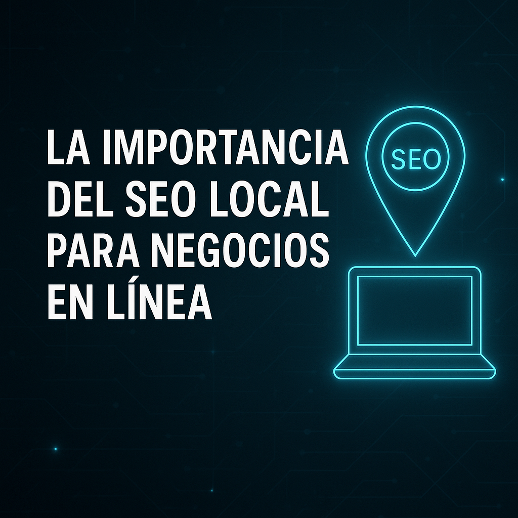 La Importancia del SEO Local para Negocios en Línea